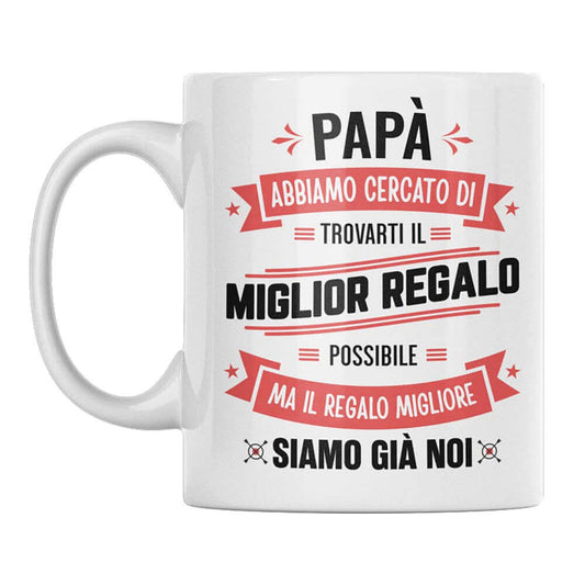 Tazza Papà abbiamo cercato di trovarti il miglior regalo - NOI