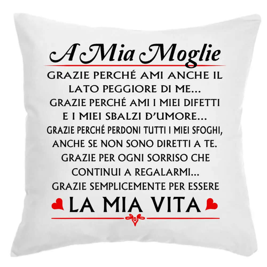 Cuscino A mia Moglie Grazie perchè ami anche il lato peggiore di me