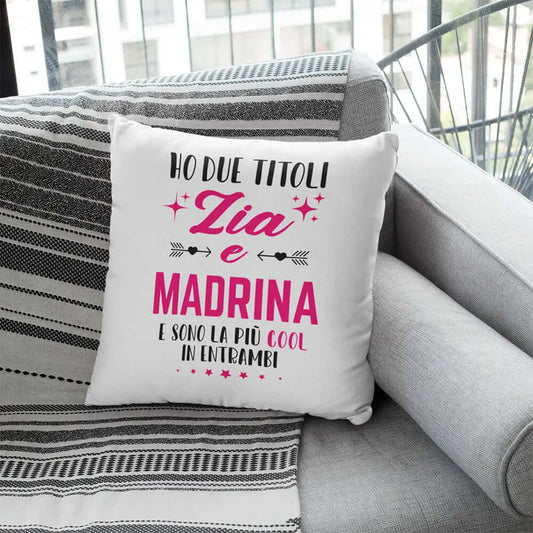 Cuscino Ho due Titoli Zia e Madrina e sono la più cool in entrambi