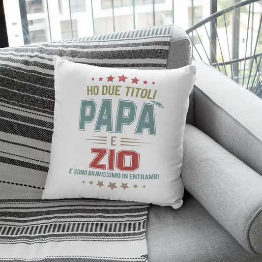 Cuscino Ho due titoli Papà e Zio e sono bravissimo in entrambi