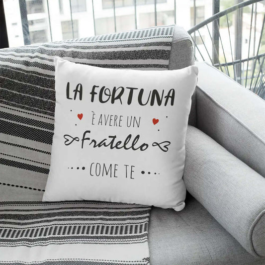 Cuscino La Fortuna è avere un Fratello come te