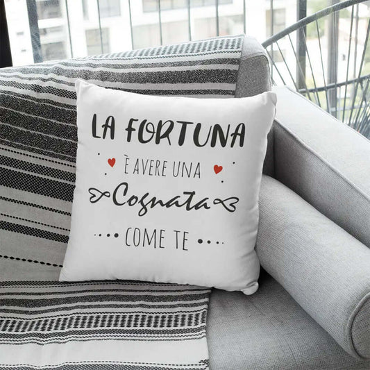Cuscino La Fortuna è avere una Cognata come te